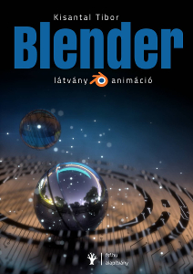 Megjelent Kisantal Tibor: Blender – látvány és animáció című könyve.